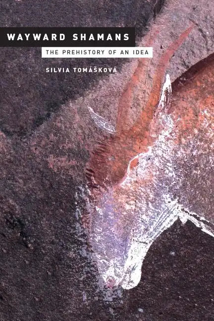 Wayward Shamans: The Prehistory of an Idea - Paperback