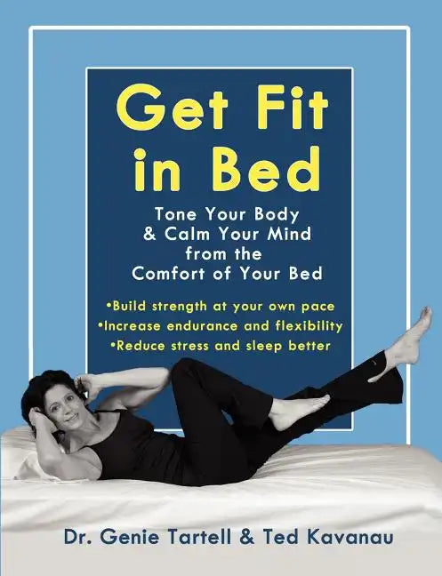 Get Fit in Bed: Tone Your Body & Calm Your Mind from the Comfort of Your Bed - Paperback