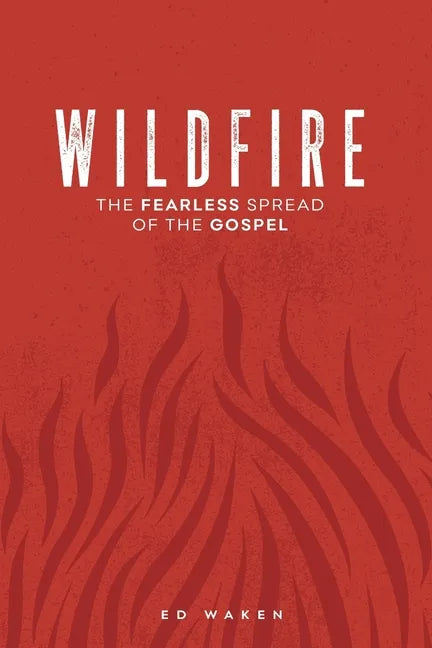 Wildfire: The Fearless Spread of the Gospel - Paperback