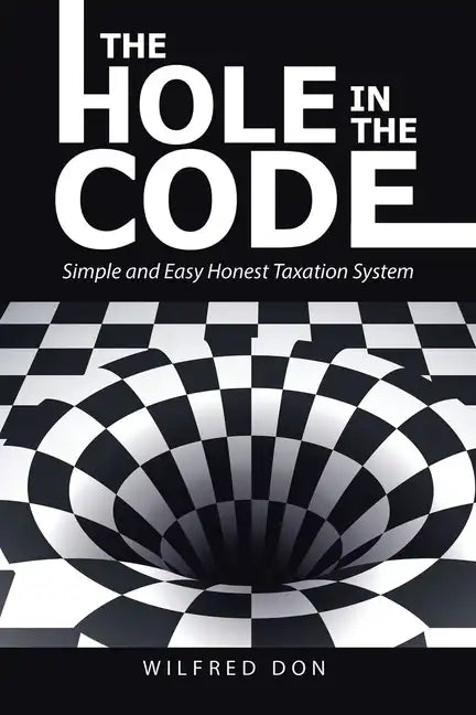 The Hole in the Code: Simple and Easy Honest Taxation System - Paperback
