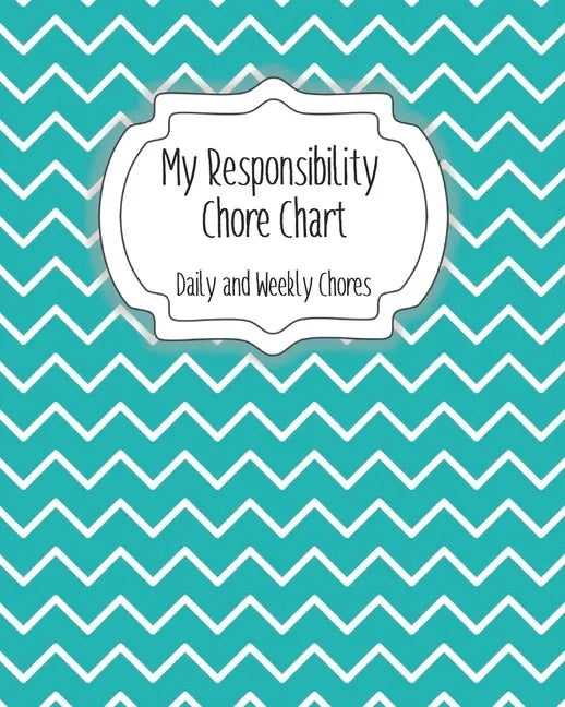 My Responsibility Chore Chart: Daily and Weekly Chores for Children - Paperback