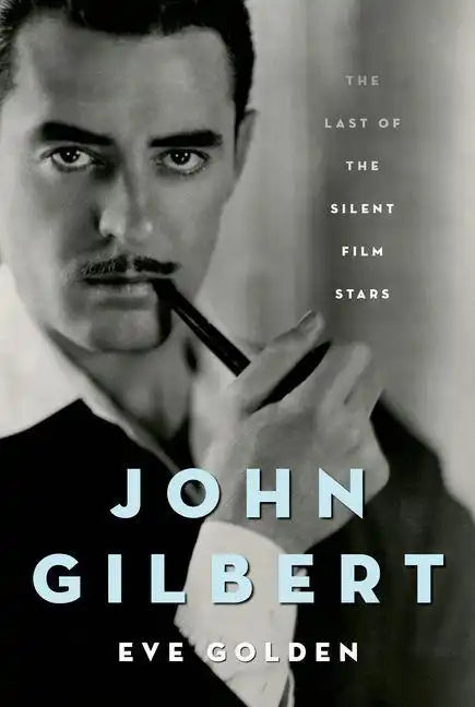 John Gilbert: The Last of the Silent Film Stars - Hardcover