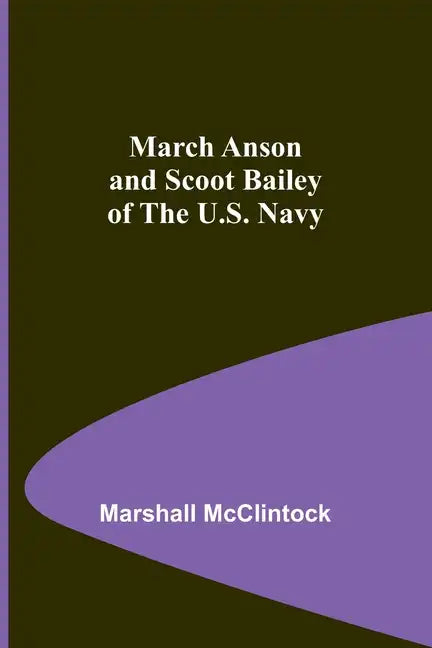 March Anson and Scoot Bailey of the U.S. Navy - Paperback