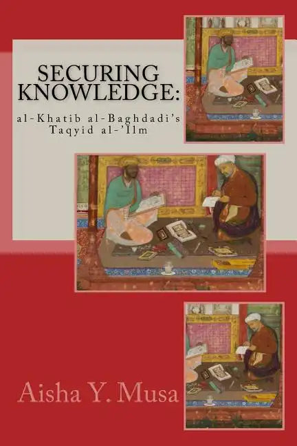 Securing Knowledge: al-Khatib al-Baghdadi's Taqyid al-'Ilm - Paperback