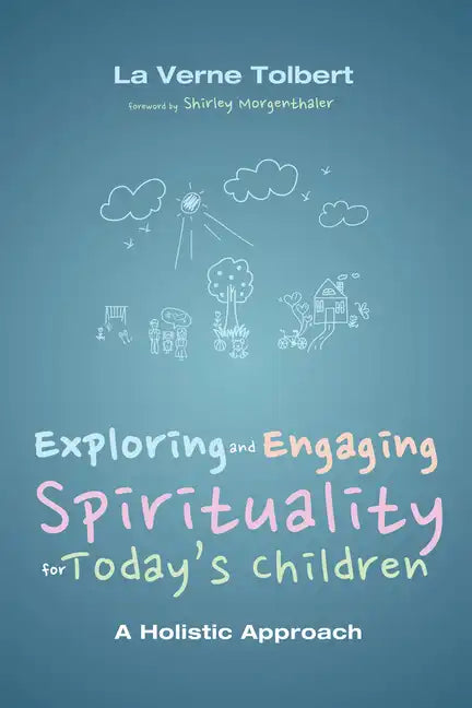 Exploring and Engaging Spirituality for Today's Children: A Holistic Approach - Paperback