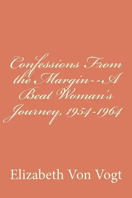 Confessions From the Margin--A Beat Woman's Journey, 1954-1964 - Paperback