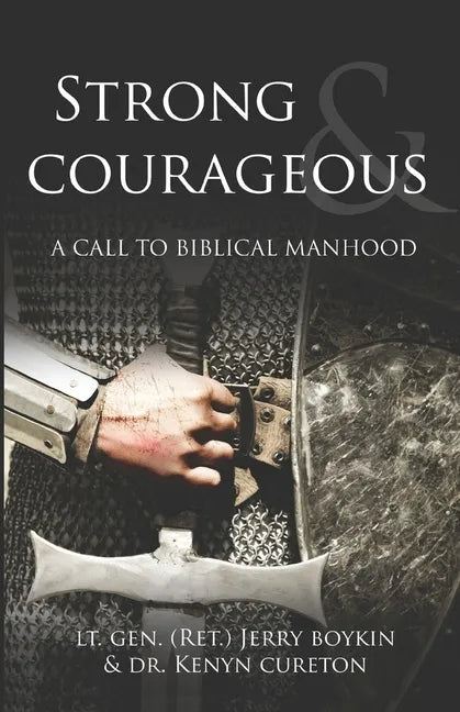 Strong and Courageous: A Call to Biblical Manhood - Paperback