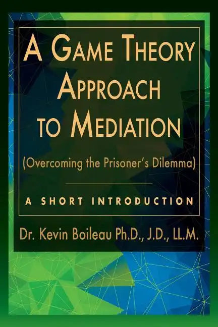A Game Theory Approach to Mediation: Overcoming the Prisoner's Dilemma - Paperback