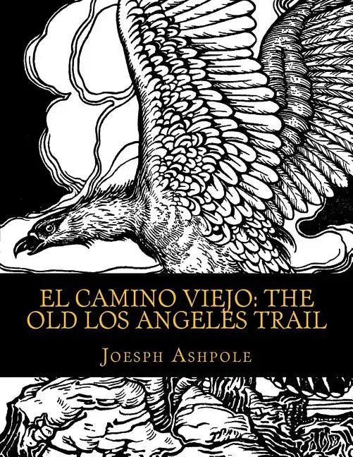 El Camino Viejo: The Old Los Angeles Trail - Paperback