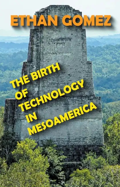 The Birth of Technology in Mesoamerica - Paperback