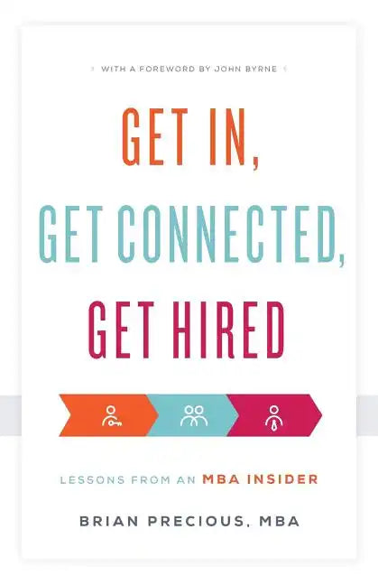 Get In, Get Connected, Get Hired: Lessons from an MBA Insider - Paperback