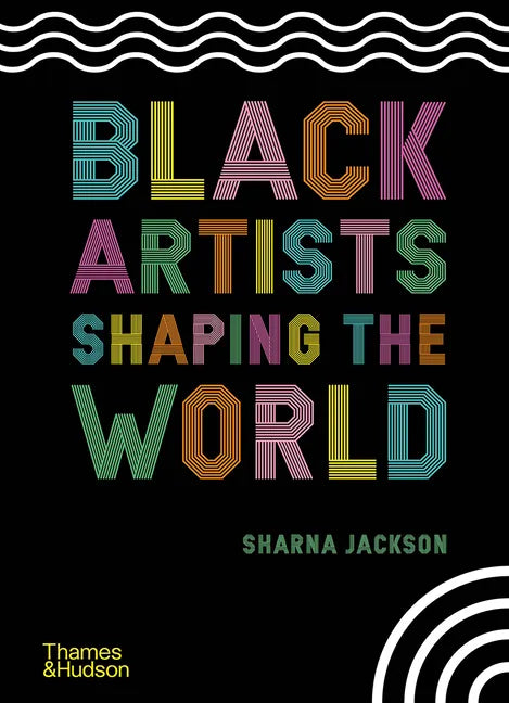 Black Artists Shaping the World - Hardcover