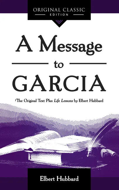 A Message to Garcia: The Original Plus Life Lessons by Elbert Hubbard - Paperback
