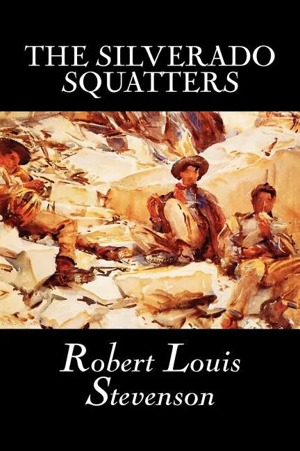 The Silverado Squatters by Robert Louis Stevenson, Fiction, Classics, Historical, Literary - Paperback