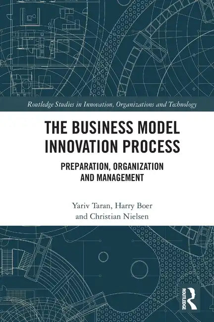 The Business Model Innovation Process: Preparation, Organization and Management - Paperback