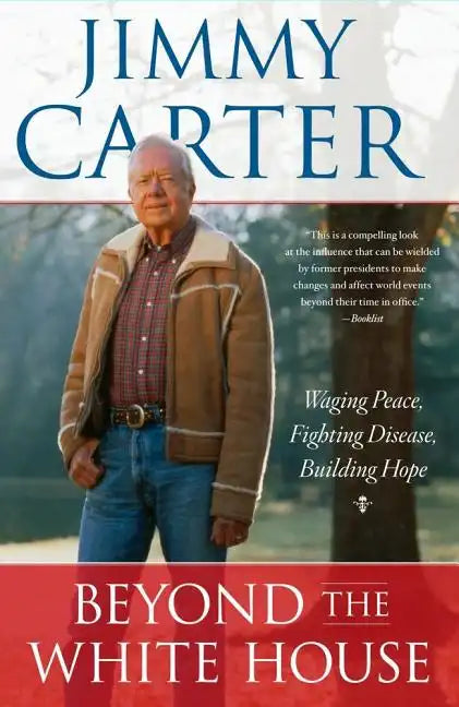 Beyond the White House: Waging Peace, Fighting Disease, Building Hope - Paperback