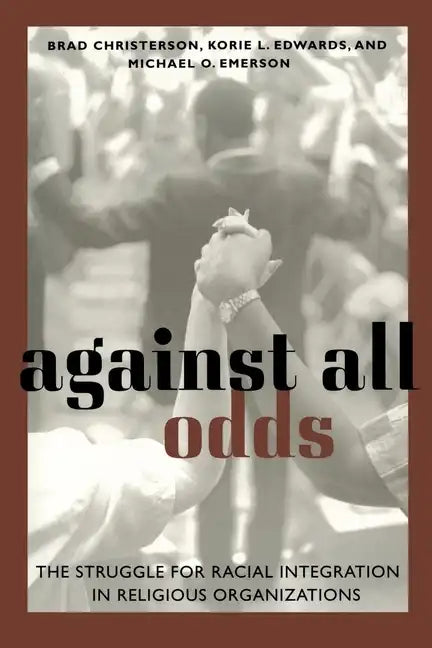 Against All Odds: The Struggle for Racial Integration in Religious Organizations - Paperback