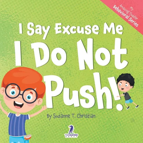 I Say Excuse Me. I Do Not Push!: An Affirmation-Themed Toddler Book About Not Pushing (Ages 2-4) - Paperback