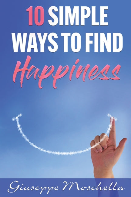 10 Simple Ways To Find Happiness - Paperback