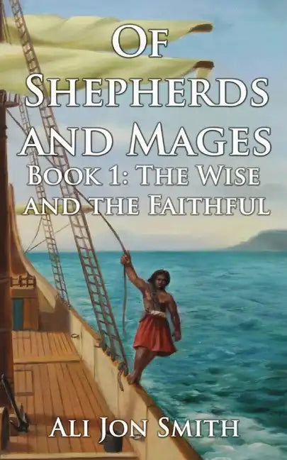 Of Shepherds and Mages Book 1: The Wise and the Faithful - Paperback