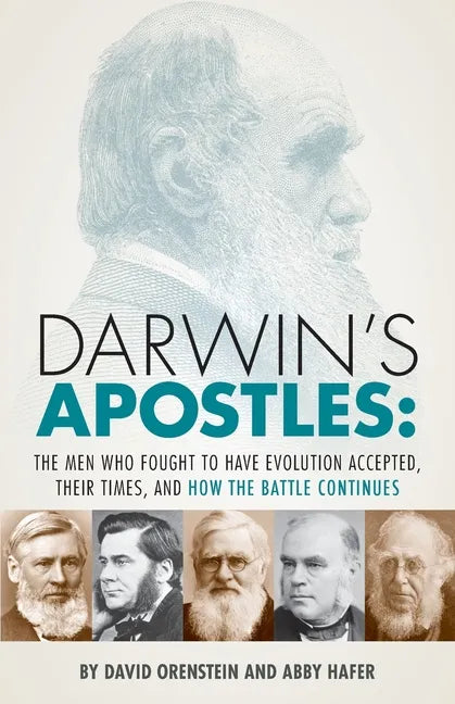 Darwin's Apostles: The Men Who Fought to Have Evolution Accepted, Their Times, and How the Battle Continues - Paperback