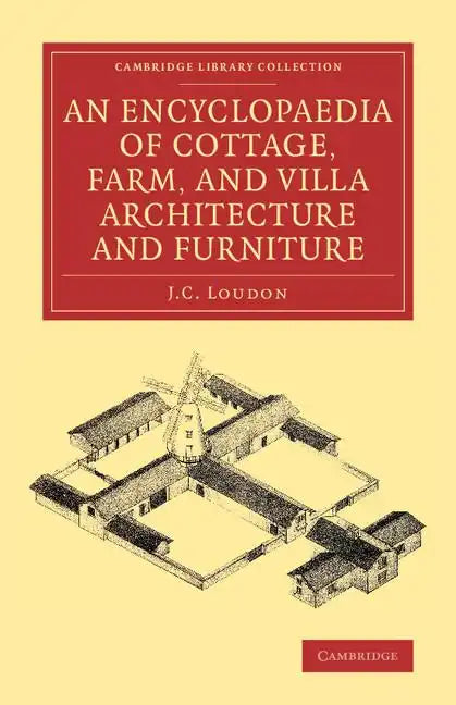 An Encyclopaedia of Cottage, Farm, and Villa Architecture and Furniture - Paperback