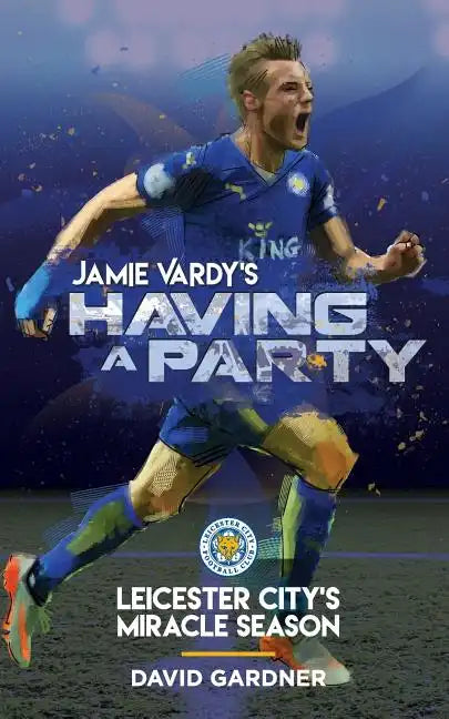 Jamie Vardy's Having a Party: Leicester City's Miracle Season - Paperback