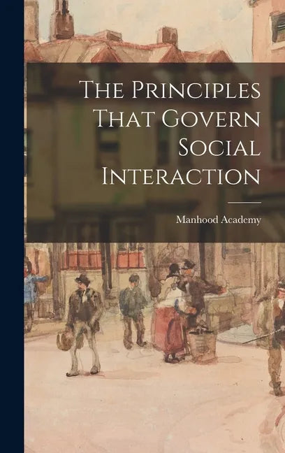 The Principles That Govern Social Interaction - Hardcover