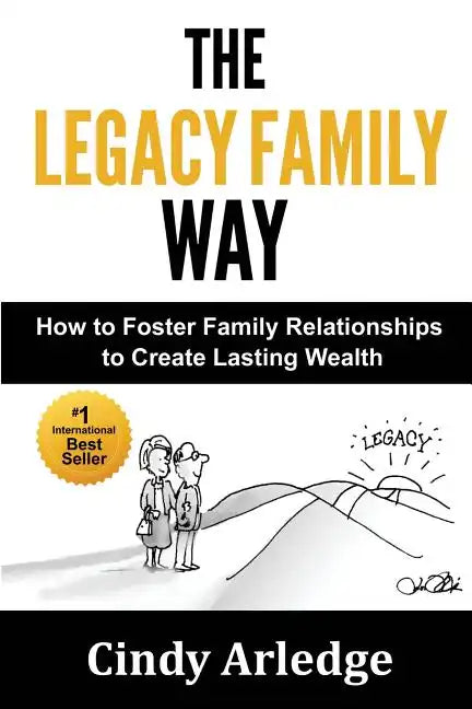 The Legacy Family Way: How to Foster Family Relationships to Create Lasting Wealth - Paperback