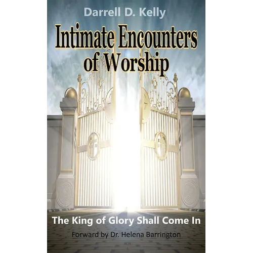 Intimate Encounters of Worship: The King of Glory Shall Come In - Paperback