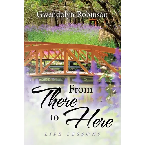 From There to Here: Life Lessons - Paperback
