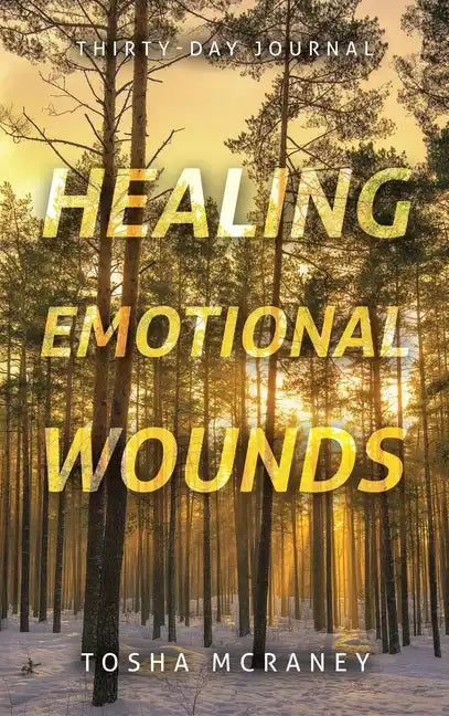 Healing Emotional Wounds: Thirty-Day Journal - Hardcover