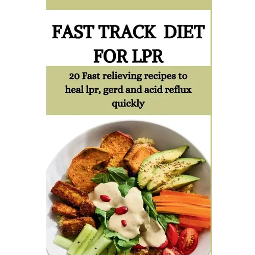 Fast Track Diet for Lpr: 20 Fast relieving recipes to heal lpr, gerd and acid reflux quickly - Paperback