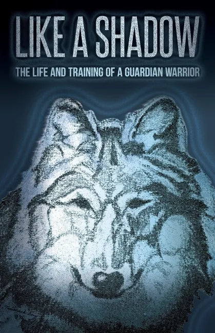 Like a Shadow: The Life and Training of a Guardian Warrior - Paperback