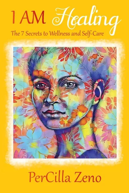 I AM Healing: 7 Secrets to Wellness and Selfcare - 3rd Edition - Paperback