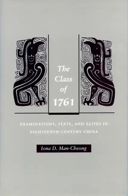 The Class of 1761: Examinations, State, and Elites in Eighteenth-Century China - Hardcover