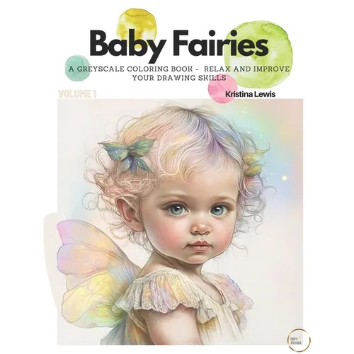 Baby Fairies: A Greyscale Coloring Book - Relax and Improve your Drawing Skills. 