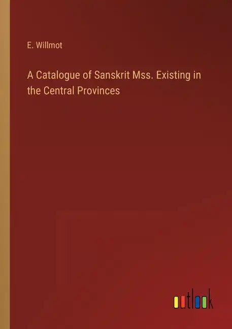 A Catalogue of Sanskrit Mss. Existing in the Central Provinces - Paperback