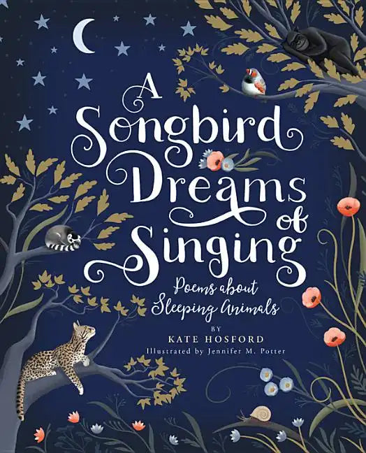 A Songbird Dreams of Singing: Poems about Sleeping Animals - Hardcover