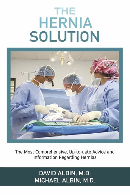 The Hernia Solution: The Most Comprehensive, Up-To-Date Advice and Information Regarding Hernias - Paperback