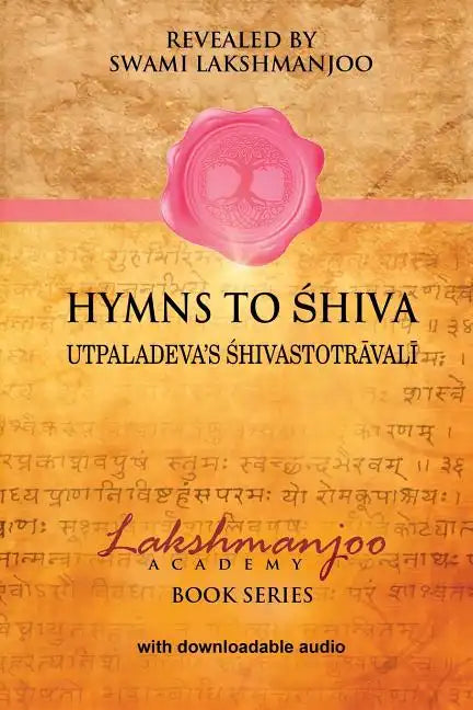 Hymns to Shiva: Songs of Devotion in Kashmir Shaivism; Utpaladeva's Śhivastotrāvalī - Paperback