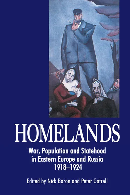 Homelands: War, Population and Statehood in Eastern Europe and Russia, 1918-1924 - Paperback