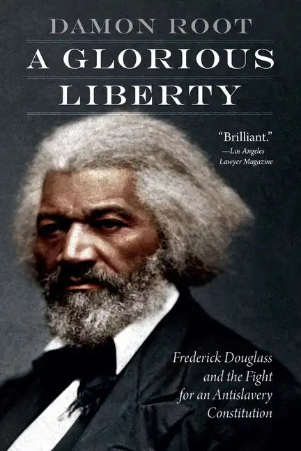 A Glorious Liberty: Frederick Douglass and the Fight for an Antislavery Constitution - Paperback