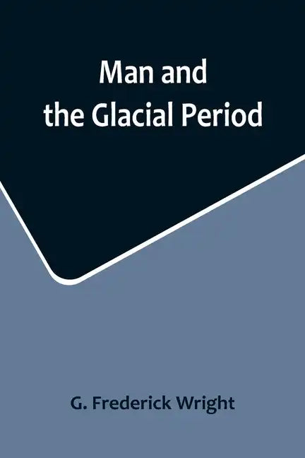 Man and the Glacial Period - Paperback