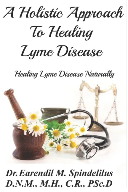 A Holistic Approach to Curing Lyme Disease: Healing Lyme Disease Naturally - Paperback