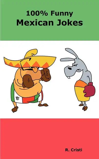 100% Funny Mexican Jokes: The Best, Funniest, Dirty, Short and Long Mexican Jokes Book - Paperback