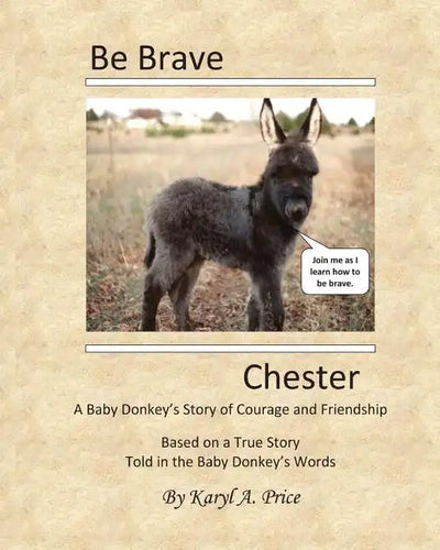 Be Brave, Chester. A Baby Donkey's Story of Courage and Friendship - Paperback