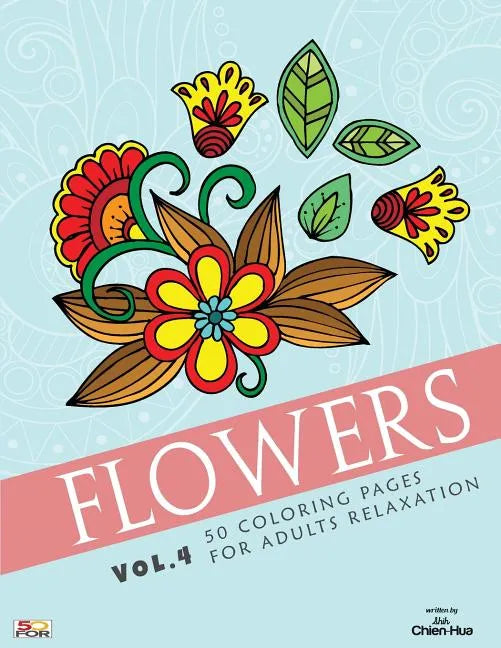 Flowers 50 Coloring Pages For Adults Relaxation Vol.4 - Paperback