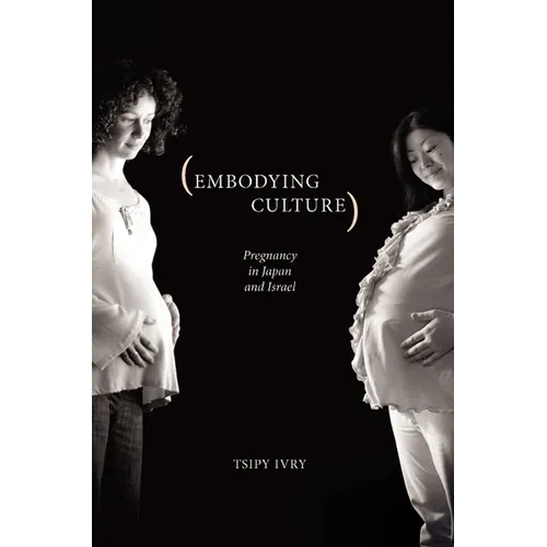 Embodying Culture: Pregnancy in Japan and Israel - Paperback