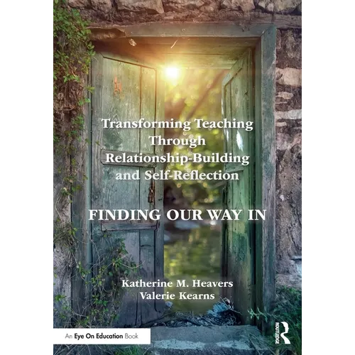 Transforming Teaching Through Relationship-Building and Self-Reflection: Finding Our Way in - Paperback